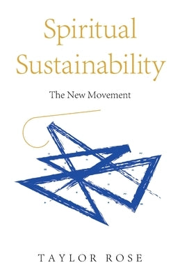 Spiritual Sustainability: The New Movement by Rose, Taylor