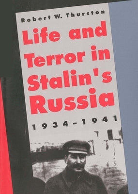 Life and Terror in Stalins Russia, 1934-1941 by Thurston, Robert W.