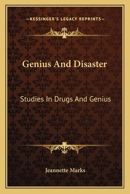 Genius and Disaster: Studies in Drugs and Genius by Marks, Jeannette