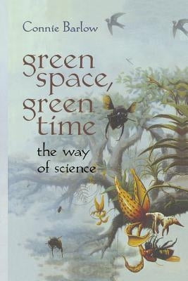 Green Space, Green Time: The Way of Science by Barlow, Connie