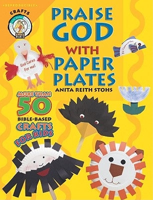 Praise God with Paper Plates by Stohs, Anita Reith
