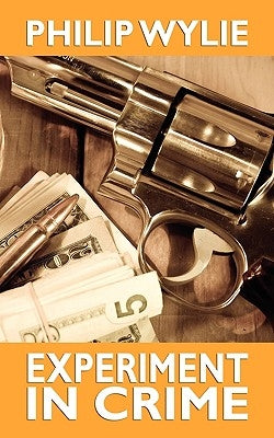 Experiment in Crime by Wylie, Philip