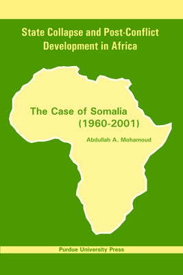 State Collapse and Post-Conflict Development in Africa: The Case of Somalia (1960-2001) by Mohamoud, Abdullah A.