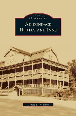 Adirondack Hotels and Inns by Williams, Donald R.