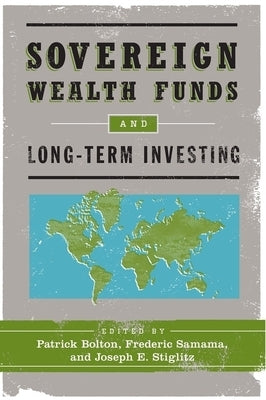 Sovereign Wealth Funds and Long-Term Investing by Bolton, Patrick