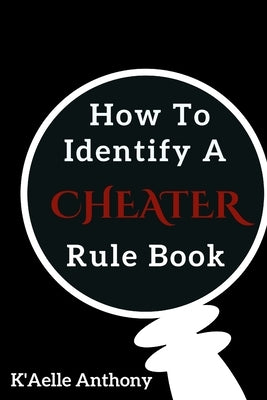 How To Identify A Cheater Rule Book by Anthony, K'Aelle