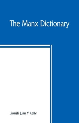 The Manx dictionary: Focklayr Manninagh as Baarlagh by Juan Y. Kelly, Liorish