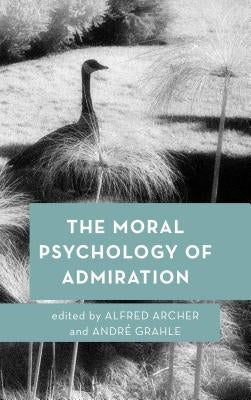The Moral Psychology of Admiration by Archer, Alfred