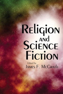 Religion and Science Fiction by McGrath, James F.