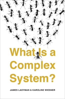 What Is a Complex System? by Ladyman, James
