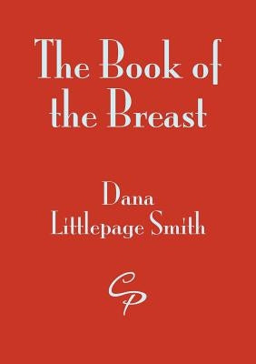 The Book of the Breast by Littlepage Smith, Dana