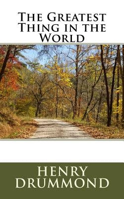 The Greatest Thing in the World by Drummond, Henry