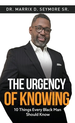 The Urgency of Knowing by Seymore, Marrix D.