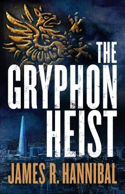 Gryphon Heist by Hannibal, James R.