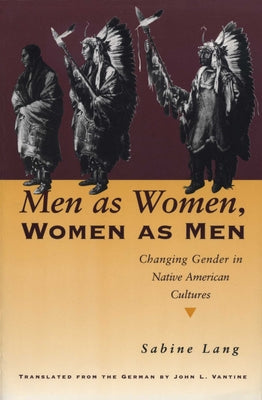 Men as Women, Women as Men: Changing Gender in Native American Cultures by Lang, Sabine