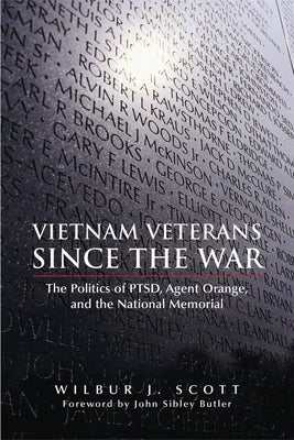 Vietnam Veterans Since the War: The Politics of Ptsd, Agent Orange, and the National Memorial by Scott, Wilbur J.