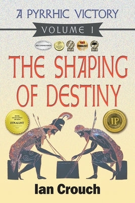 A Pyrrhic Victory: Volume I: The Shaping of Destiny by Crouch, Ian