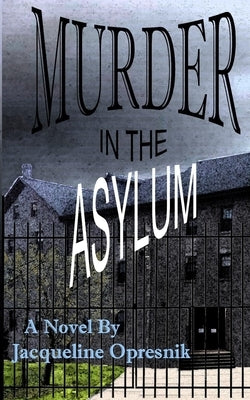 Murder in the Asylum by Opresnik, Jacqueline
