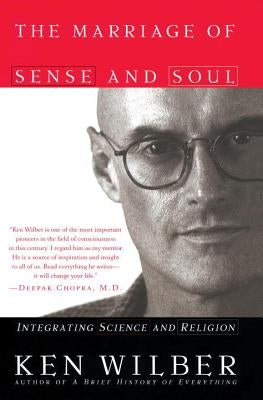 The Marriage of Sense and Soul: Integrating Science and Religion by Wilber, Ken