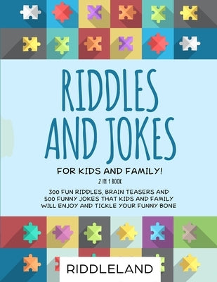Riddles and Jokes for Kids and Family: 300 Fun Riddles, Brain Teasers and 500 Funny Jokes That Kids and Family Will Enjoy and Tickle Your Funny Bone - by Riddleland