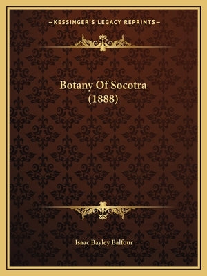Botany Of Socotra (1888) by Balfour, Isaac Bayley
