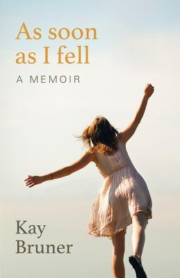 As Soon As I Fell: A Memoir by Bruner, Kay