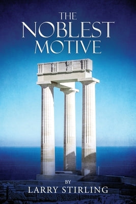 The Noblest Motive by Stirling, Larry