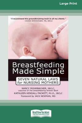 Breastfeeding Made Simple: Seven Natural Laws for Nursing Mothers [Standard Large Print 16 Pt Edition] by Mohrbacher, Nancy