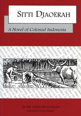 Sitti Djaoerah: A Novel of Colonial Indonesia by Hasoendoetan, M. J. Soetan