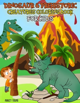 Dinosaur & Prehistoric Creatures Coloring Book For Kids: Dinosaur coloring Book for kids ages 3-8, Boys or Girls, with 50 High Quality Illustrations o by Young, Ashley