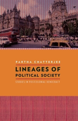 Lineages of Political Society: Studies in Postcolonial Democracy by Chatterjee, Partha