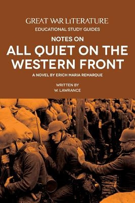 Great War Literature Notes on All Quiet on the Western Front by Lawrance, W.