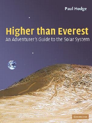 Higher Than Everest: An Adventurer's Guide to the Solar System by Hodge, Paul