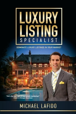 Luxury Listing Specialist Book: Dominate Luxury Listings in your Market by Lafido, Michael