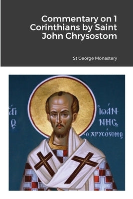 Commentary on 1 Corinthians by Saint John Chrysostom by Monastery, St George