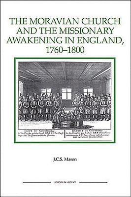 The Moravian Church and the Missionary Awakening in England, 1760-1800 by Mason, J. C. S.