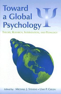 Toward a Global Psychology: Theory, Research, Intervention, and Pedagogy by Stevens, Michael J.