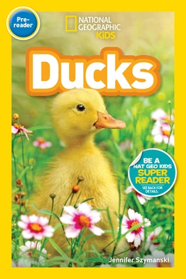 National Geographic Readers: Ducks (Pre-Reader) by Szymanski, Jennifer