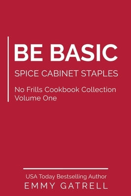 Be Basic: Spice Cabinet Staples by Gatrell, Emmy