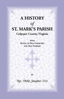 A History of St. Mark's Parish, Culpeper County, Virginia with Notes of Old Churches and Old Families by Slaughter, Philip
