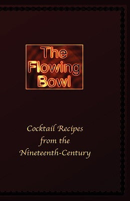 The Flowing Bowl - 19th Century Cocktail Bar Recipes by Spencer, Edward
