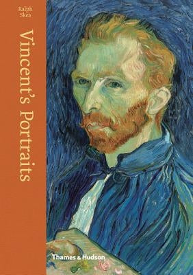 Vincent's Portraits: Paintings and Drawings by Van Gogh by Skea, Ralph