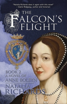 The Falcon's Flight: A novel of Anne Boleyn by Richards, Natalia