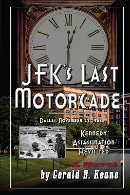 JFK's Last Motorcade: Kennedy Assassination Revisited by Keane, Gerald B.