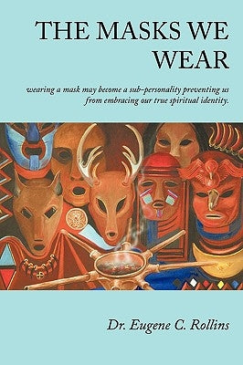 The Masks We Wear by Rollins, Eugene C.