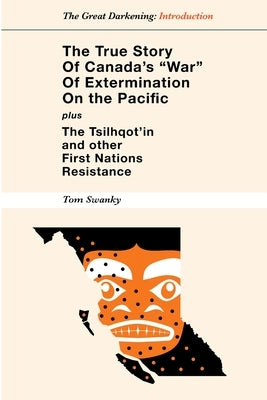 The True Story of Canada's War of Extermination on the Pacific by Swanky, Tom
