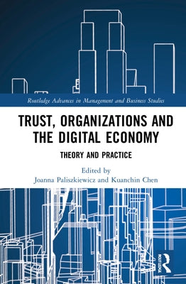 Trust, Organizations and the Digital Economy: Theory and Practice by Paliszkiewicz, Joanna