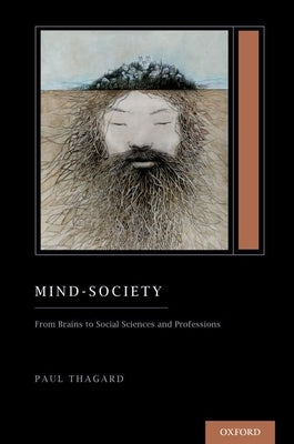 Mind-Society: From Brains to Social Sciences and Professions (Treatise on Mind and Society) by Thagard, Paul
