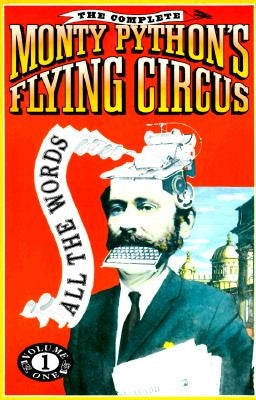 The Complete Monty Python's Flying Circus: All the Words by Monty Python