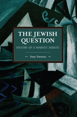 The Jewish Question: History of a Marxist Debate by Traverso, Enzo